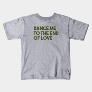 Dance Me To The End Of Love, green Kids T-Shirt